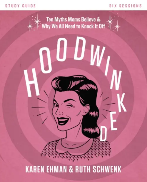 Hoodwinked Bible Study Guide - Ehman, Karen a Schwenk, Ruth