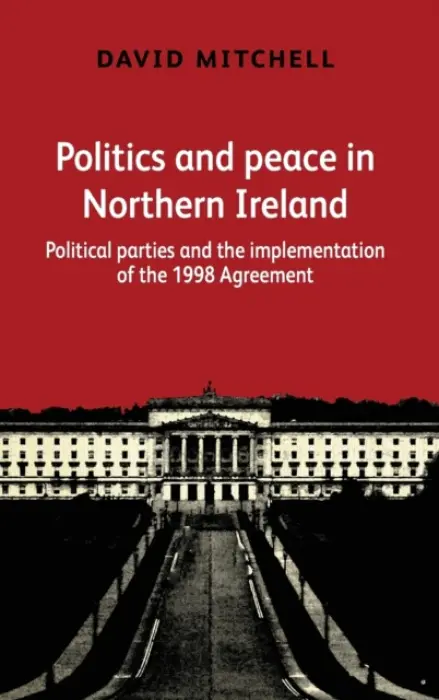 Politics and Peace in Northern Ireland - Mitchell, David