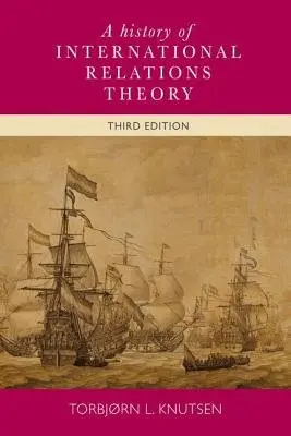 History of International Relations Theory - Knutsen, Torbjorn L.