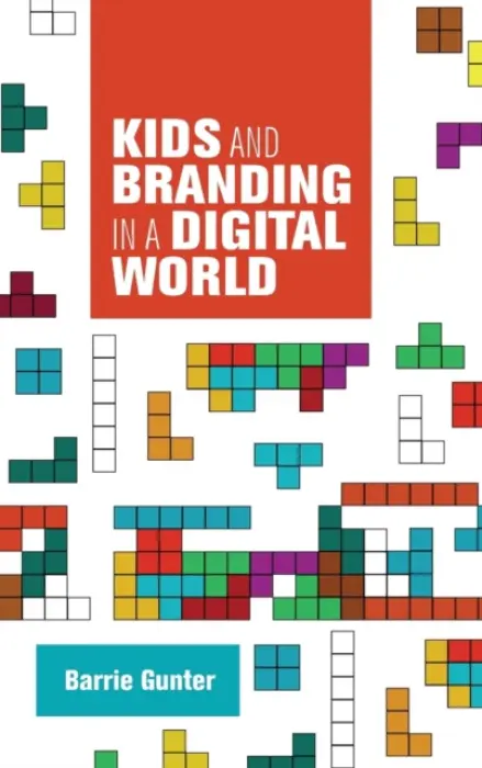 Kids and Branding in a Digital World - Gunter, Barry