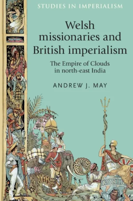 Welsh Missionaries and British Imperialism - May, Andrew