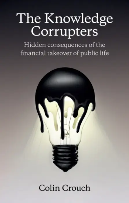 Knowledge Corrupters - Crouch, Colin (London School of Economics)