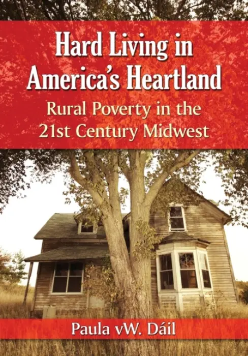 Hard Living in America's Heartland - Dail, Paula vW.