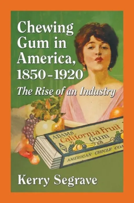 Chewing Gum in America, 1850-1920 - Segrave, Kerry