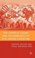Latino/a Canon and the Emergence of Post-Sixties Literature - Dalleo, R. a Saez, E. Machado