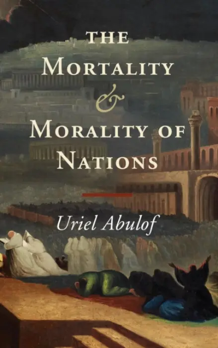 Mortality and Morality of Nations - Abulof, Uriel (Princeton University, New Jersey)