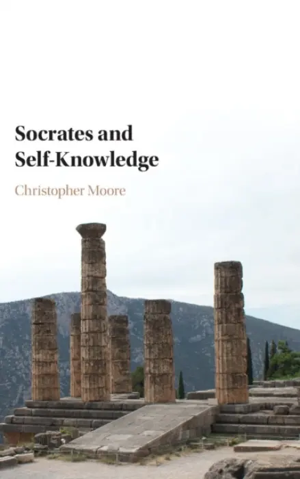 Socrates and Self-Knowledge - Moore, Christopher (Pennsylvania State University)