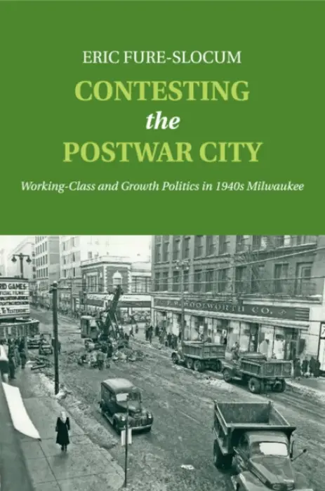 Contesting the Postwar City - Fure-Slocum, Eric (St Olaf College, Minnesota)