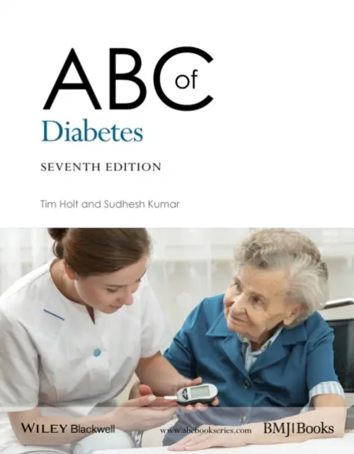 ABC of Diabetes - Holt, Tim (Oxford University, Oxford and General Practitioner, Oxfordshire) a Kumar, Sudhesh (Warwick Medical School, University of Warwick)