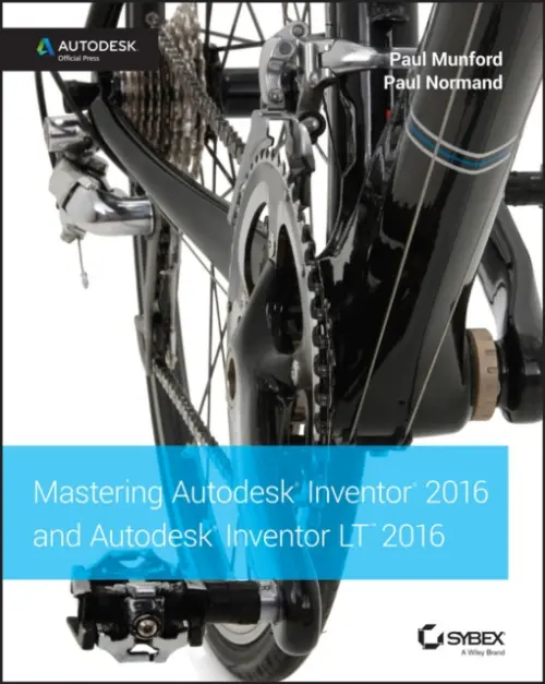 Mastering Autodesk Inventor 2016 and Autodesk Inventor LT 2016 - Munford, Paul a Normand, Paul