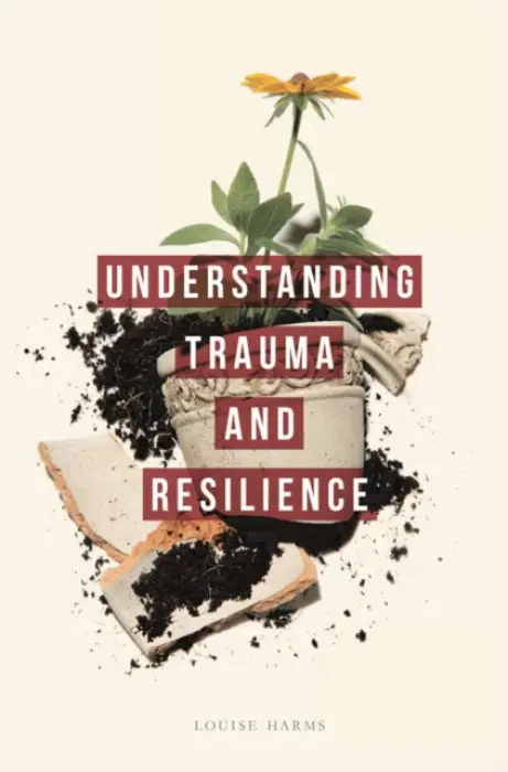 Understanding Trauma and Resilience - Harms, Louise (University of Melbourne, Australia)
