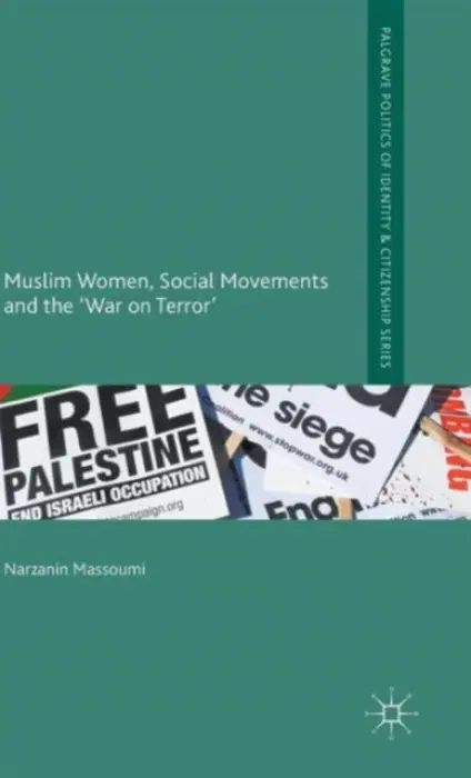Muslim Women, Social Movements and the 'War on Terror' - Massoumi, Narzanin