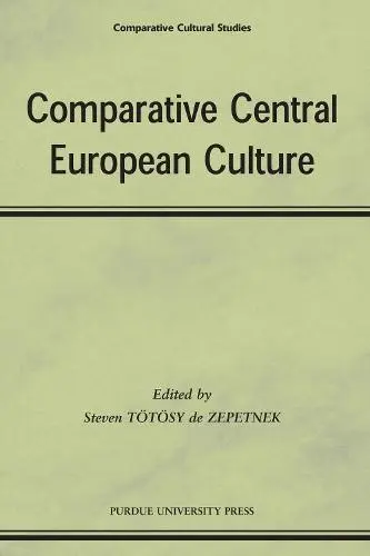 Comparative Central European Culture - Zepetnek, Steven Totosy de