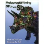 Metaprogramming GPUs with Sh - McCool, Michael