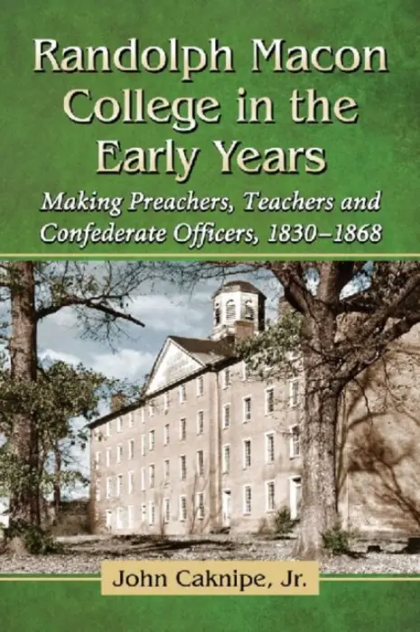 Randolph Macon College in the Early Years - Caknipe, John, Jr.