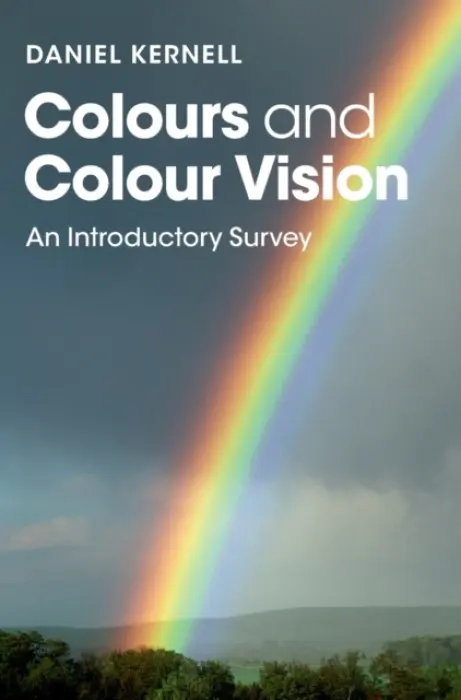 Colours and Colour Vision - Kernell, Daniel (Rijksuniversiteit Groningen, The Netherlands)