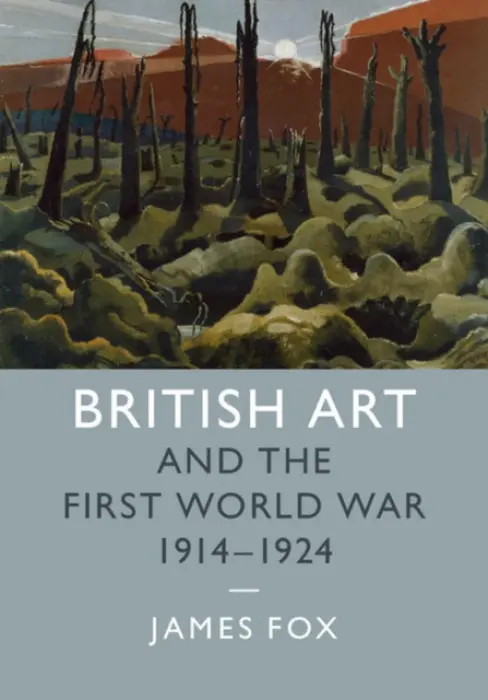 British Art and the First World War, 1914-1924 - Fox, James (University of Cambridge)