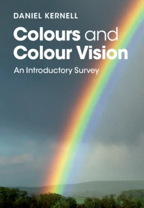 Colours and Colour Vision - Kernell, Daniel (Rijksuniversiteit Groningen, The Netherlands)