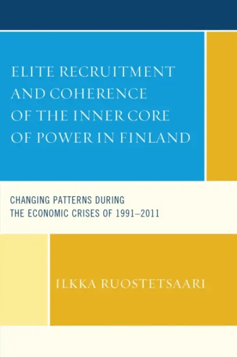 Elite Recruitment and Coherence of the Inner Core of Power in Finland - Ruostetsaari, Ilkka