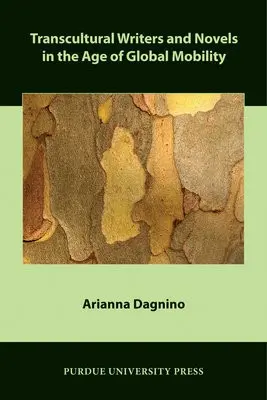 Transcultural Writers and Novels in the Age of Global Mobility - Dagnino, Arianna