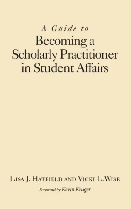Guide to Becoming a Scholarly Practitioner in Student Affairs - Hatfield, Lisa J. a Wise, Vicki L.