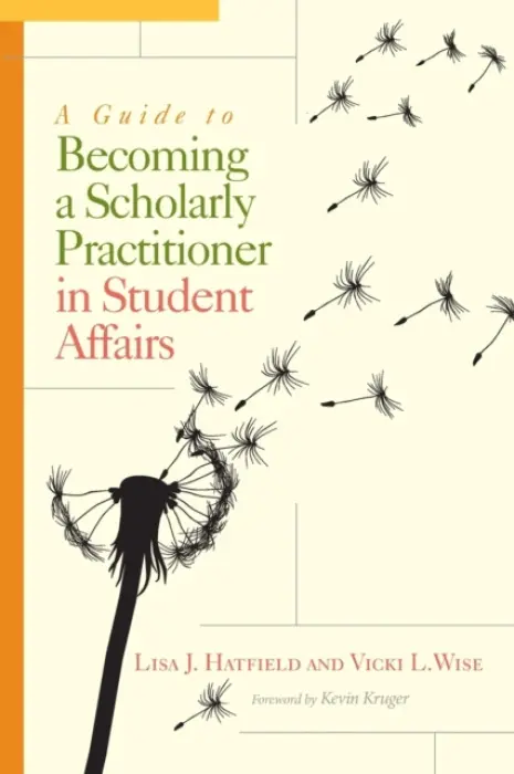 Guide to Becoming a Scholarly Practitioner in Student Affairs - Hatfield, Lisa J. a Wise, Vicki L.