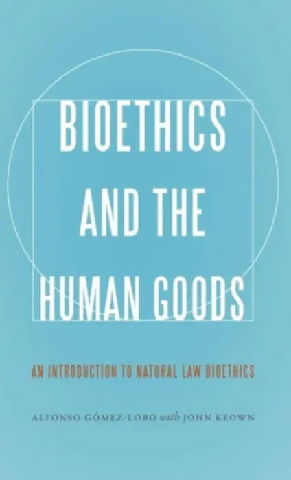 Bioethics and the Human Goods - Gomez-Lobo, Alfonso