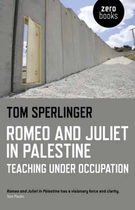 Romeo and Juliet in Palestine - Teaching Under Occupation - Sperlinger, Tom