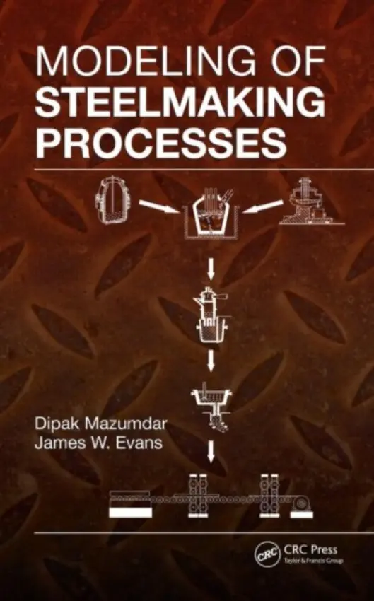 Modeling of Steelmaking Processes - Mazumdar, Dipak a Evans, James W.