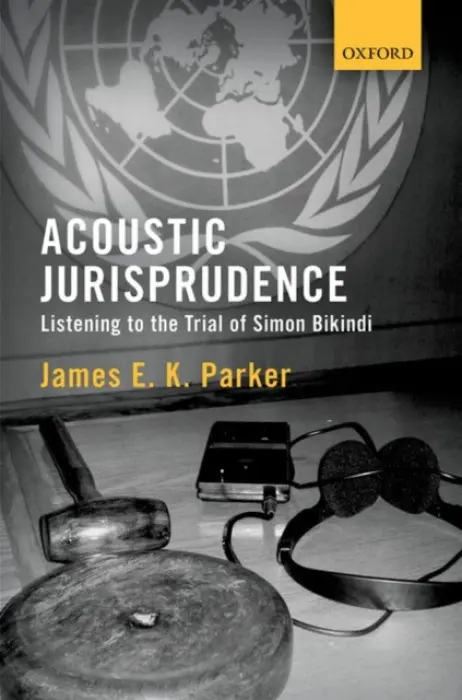 Acoustic Jurisprudence - Parker, James E K (Lecturer, Lecturer, Melbourne Law School)
