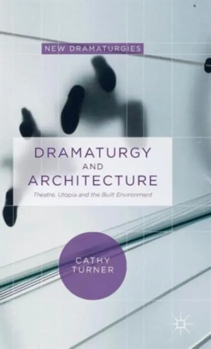 Dramaturgy and Architecture - Turner, Cathy