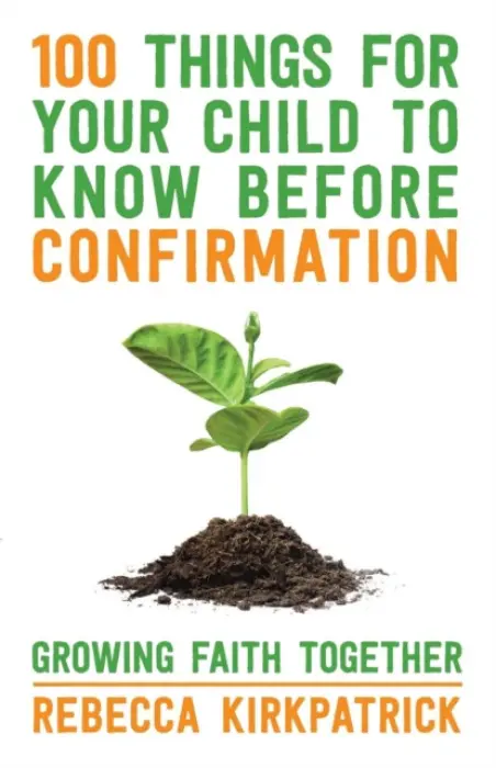 100 Things for your Child to know before Confirmation - Kirkpatrick, Revd Rebecca