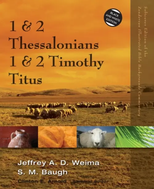 1 and 2 Thessalonians, 1 and 2 Timothy, Titus - Weima, Jeffrey A.D. a Baugh, Steven M.