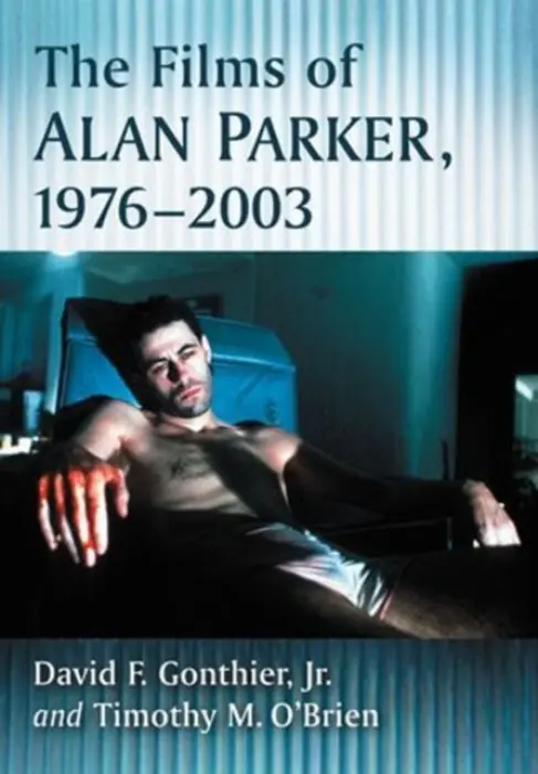 Films of Alan Parker, 1976-2003 - Gonthier, David F., Jr. a O’Brien, Timothy M.