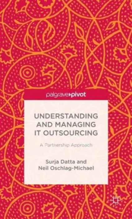 Understanding and Managing IT Outsourcing - Datta, S. a Oschlag-Michael, N.