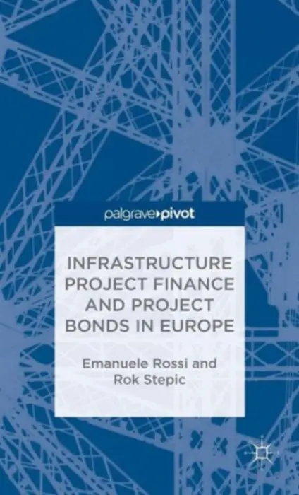 Infrastructure Project Finance and Project Bonds in Europe - Rossi, E. a Stepic, Rok