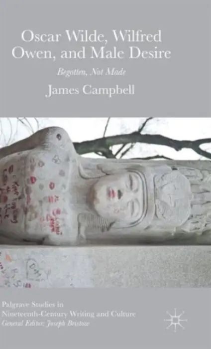 Oscar Wilde, Wilfred Owen, and Male Desire - Campbell, James