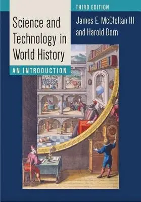 Science and Technology in World History - McClellan, James E., III (Professor Emeritus, Stevens Institute of Technology) a Dorn, Harold (C/o Adam Dorn)