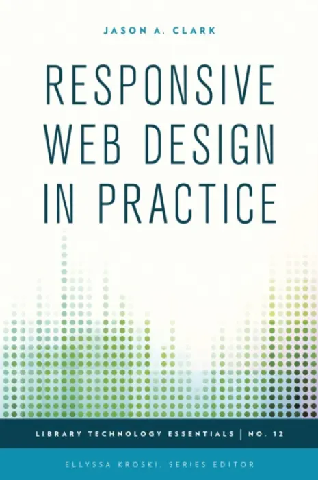 Responsive Web Design in Practice - Clark, Jason A.