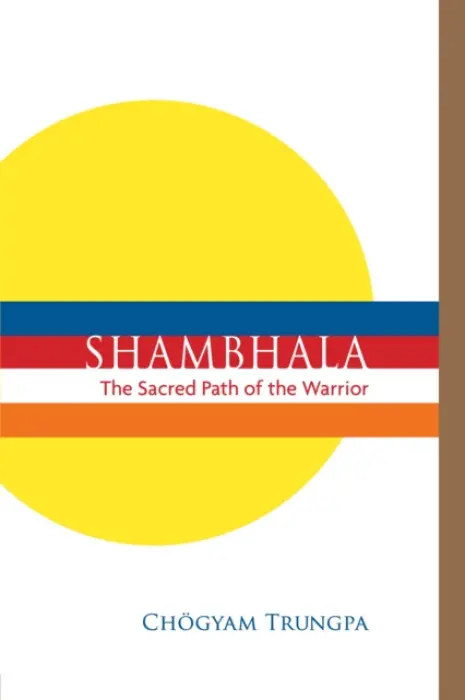Shambhala: The Sacred Path of the Warrior - Chögyam Trungpa