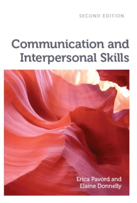 Communication and Interpersonal Skills - Pavord, Erica (University of Worcester) a Donnelly, Elaine (formerly Senior Lecturer in Health, Social Care and Psychology, University of Worcester)