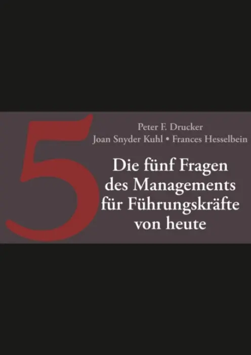 Die funf Fragen des Managements fur Fuhrungskrafte von heute - Drucker, Peter F. a Snyder Kuhl, Joan a Hesselbein, Frances (Chairman of the Board of Governors Peter F. Drucker Foundation for Nonprofit Management in New York City)