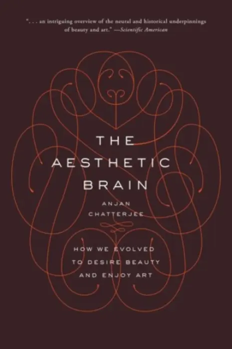 Aesthetic Brain - Chatterjee, MD, Anjan (Professor of Neurology, Professor of Neurology, University of Pennsylvania School of Medicine)