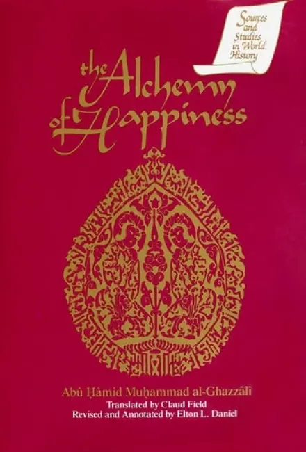 Alchemy of Happiness - Muhammad al-Ghazzali, Abu Hamid a Daniel, Elton D. a Field, Claud