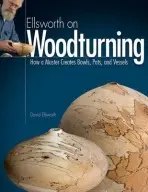 Ellsworth on Woodturning - Ellsworth, David