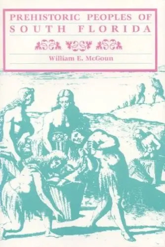 Prehistoric Peoples of South Florida - McGoun, William