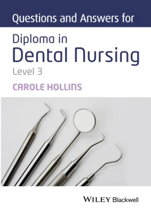 Questions and Answers for Diploma in Dental Nursing, Level 3 - Hollins, Carole (British Dental Association, UK)