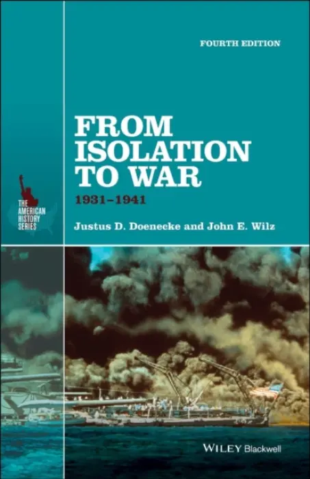 From Isolation to War - Doenecke, Justus D. (New College of Florida) a Wilz, John E. (Indiana University, Bloomington, IN)