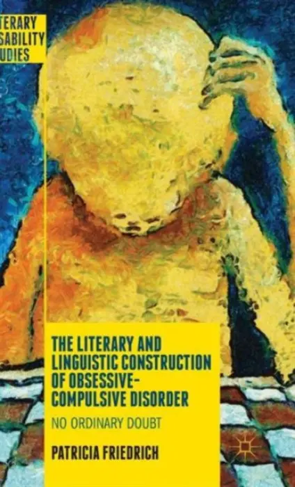 Literary and Linguistic Construction of Obsessive-Compulsive Disorder - Friedrich, Patricia