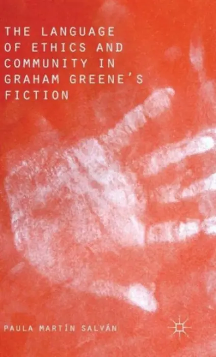 Language of Ethics and Community in Graham Greene's Fiction - Salvan, Paula Martin